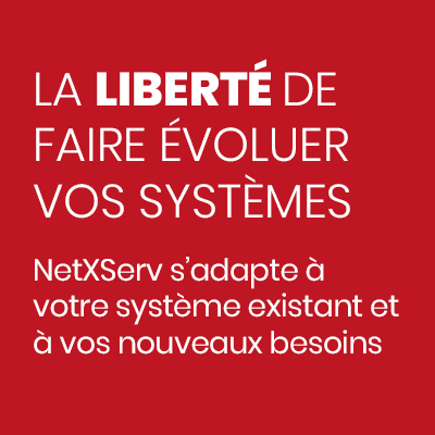 NetXServ s’adapte à votre système existant et à vos nouveaux besoins